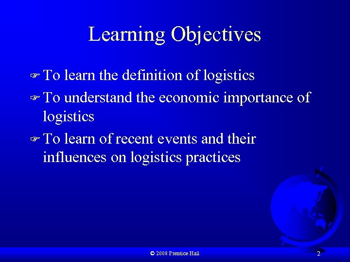 Learning Objectives F To learn the definition of logistics F To understand the economic