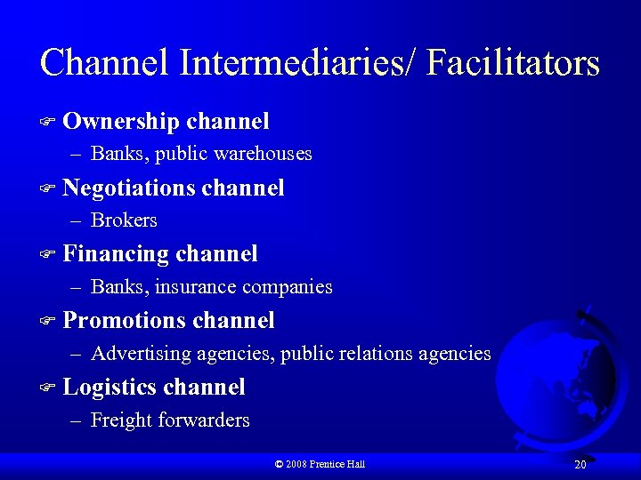 Channel Intermediaries/ Facilitators F Ownership channel – Banks, public warehouses F Negotiations channel –