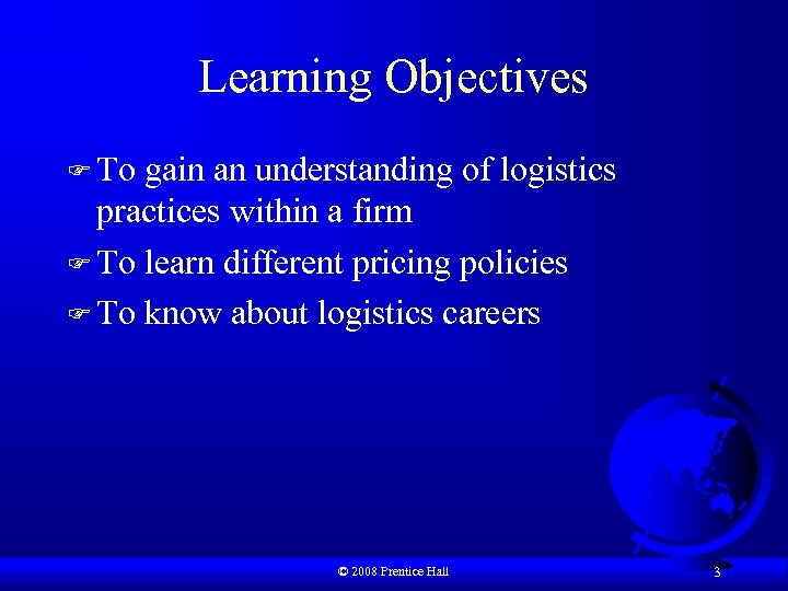 Learning Objectives F To gain an understanding of logistics practices within a firm F