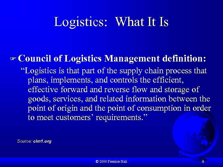 Logistics: What It Is F Council of Logistics Management definition: “Logistics is that part