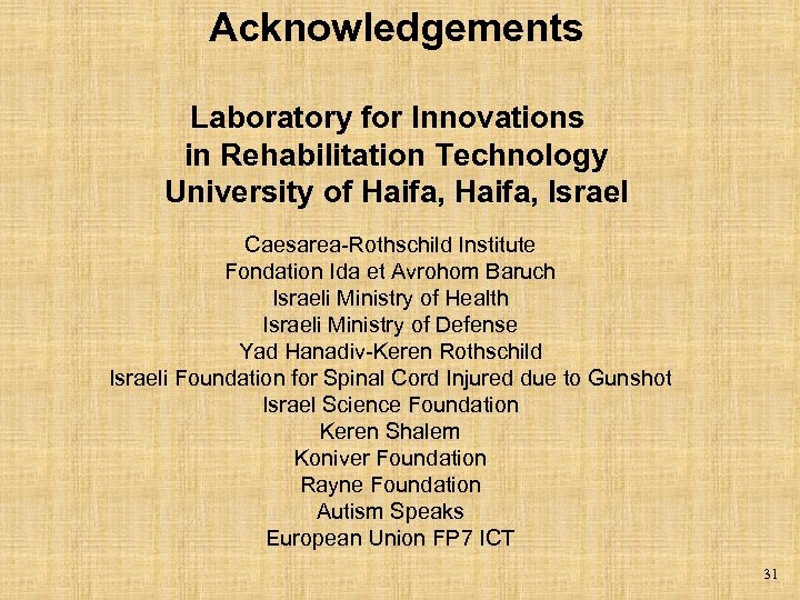 Acknowledgements Laboratory for Innovations in Rehabilitation Technology University of Haifa, Israel Caesarea-Rothschild Institute Fondation