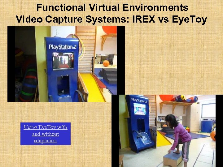 Functional Virtual Environments Video Capture Systems: IREX vs Eye. Toy Using Eye. Toy with