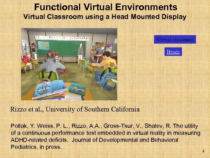 Functional Virtual Environments Virtual Classroom using a Head Mounted Display Virtual classroom Heads Rizzo