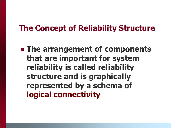 The Concept of Reliability Structure n The arrangement of components that are important for