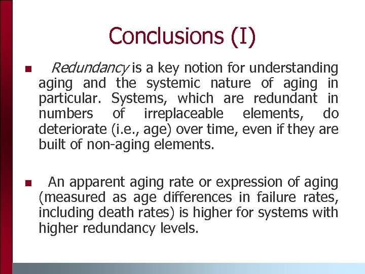 Conclusions (I) n n Redundancy is a key notion for understanding aging and the