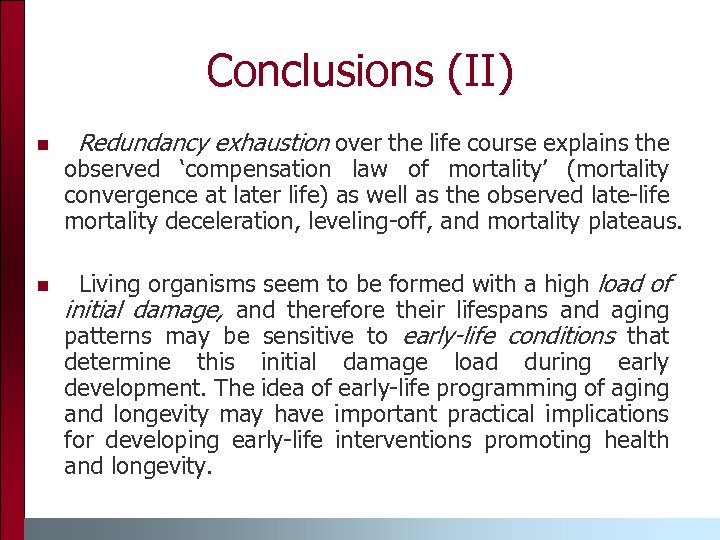 Conclusions (II) n n Redundancy exhaustion over the life course explains the observed ‘compensation