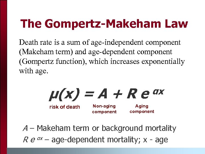 The Gompertz-Makeham Law Death rate is a sum of age-independent component (Makeham term) and