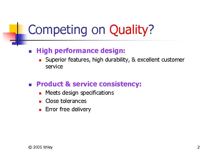 Competing on Quality? n High performance design: n n Superior features, high durability, &