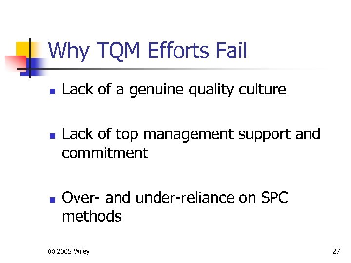 Why TQM Efforts Fail n n n Lack of a genuine quality culture Lack