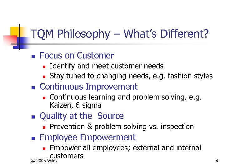 TQM Philosophy – What’s Different? n Focus on Customer n n n Continuous Improvement