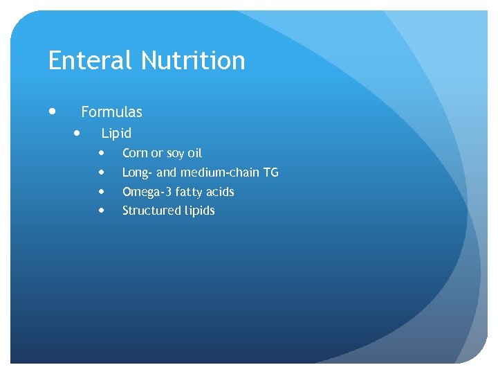 Enteral Nutrition Formulas Lipid Corn or soy oil Long- and medium-chain TG Omega-3 fatty