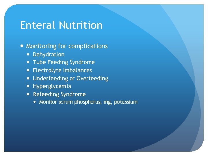 Enteral Nutrition Monitoring for complications Dehydration Tube Feeding Syndrome Electrolyte Imbalances Underfeeding or Overfeeding