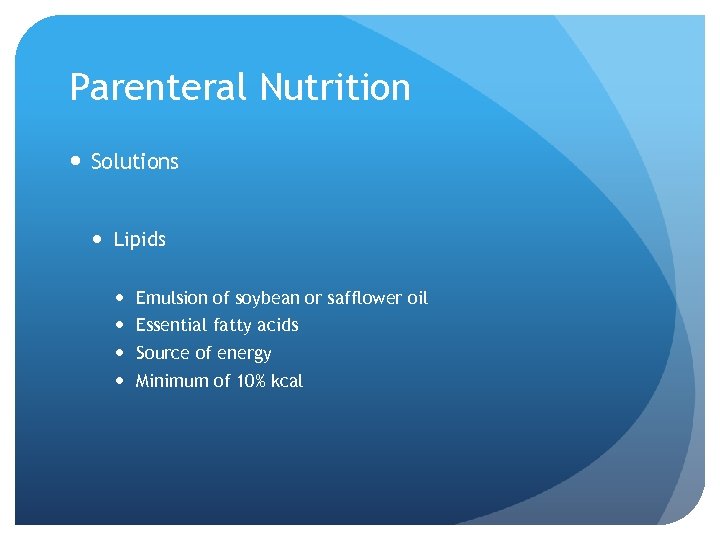 Parenteral Nutrition Solutions Lipids Emulsion of soybean or safflower oil Essential fatty acids Source