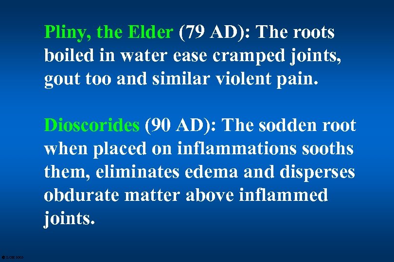 Pliny, the Elder (79 AD): The roots boiled in water ease cramped joints, gout