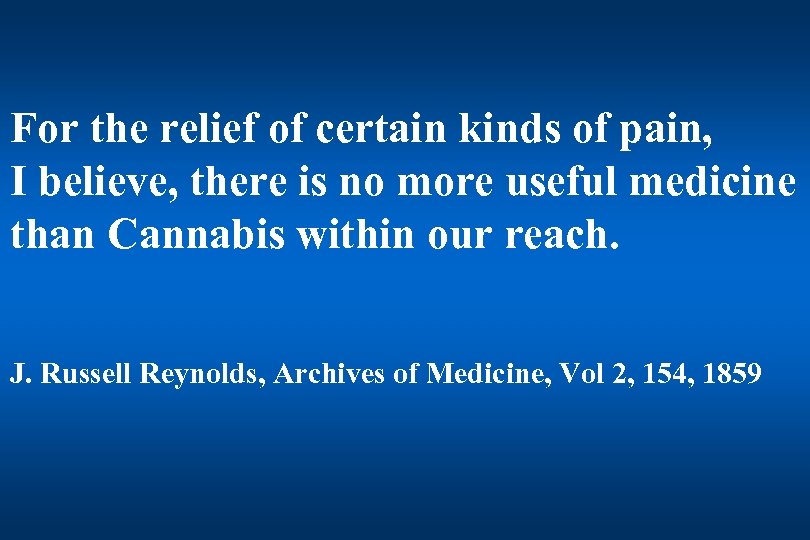 For the relief of certain kinds of pain, I believe, there is no more