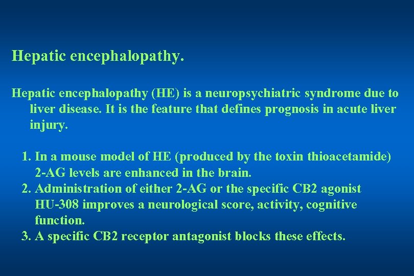 Hepatic encephalopathy (HE) is a neuropsychiatric syndrome due to liver disease. It is the