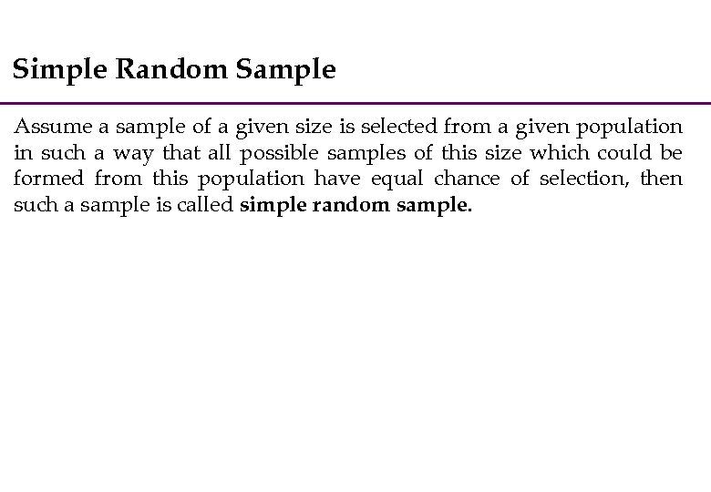 Simple Random Sample Assume a sample of a given size is selected from a