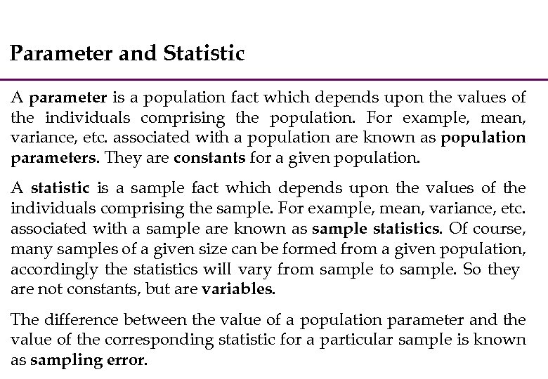 Parameter and Statistic A parameter is a population fact which depends upon the values