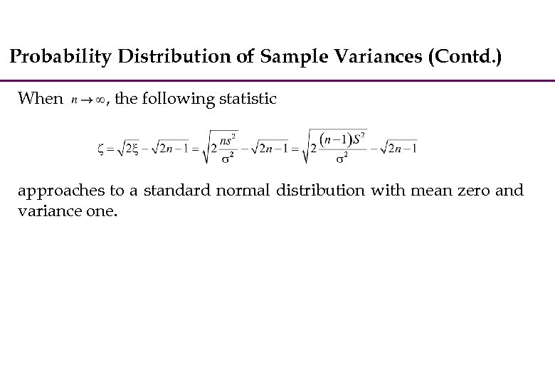 Probability Distribution of Sample Variances (Contd. ) When , the following statistic approaches to