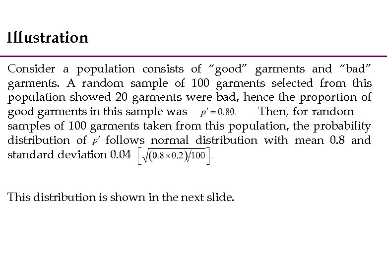 Illustration Consider a population consists of “good” garments and “bad” garments. A random sample
