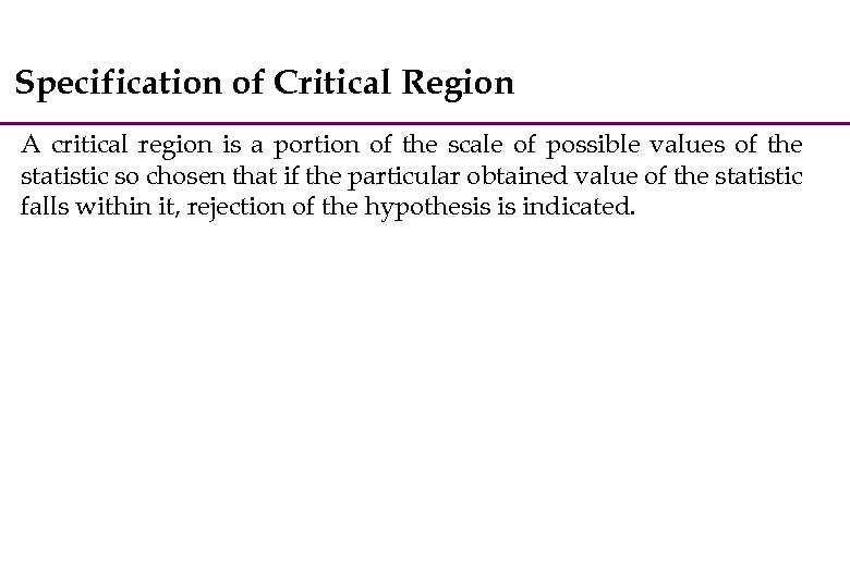 Specification of Critical Region A critical region is a portion of the scale of