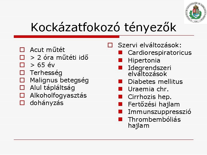 Kockázatfokozó tényezők o o o o Acut műtét > 2 óra műtéti idő >