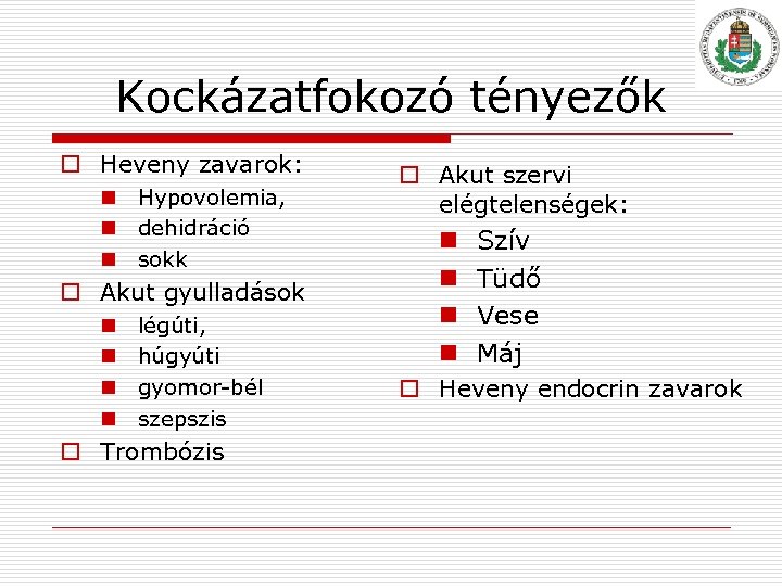 Kockázatfokozó tényezők o Heveny zavarok: n Hypovolemia, n dehidráció n sokk o Akut gyulladások