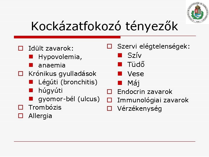 Kockázatfokozó tényezők o Idült zavarok: n Hypovolemia, n anaemia o Krónikus gyulladások n Légúti