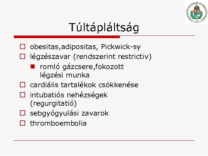 Túltápláltság o obesitas, adipositas, Pickwick sy o légzészavar (rendszerint restrictiv) n romló gázcsere, fokozott