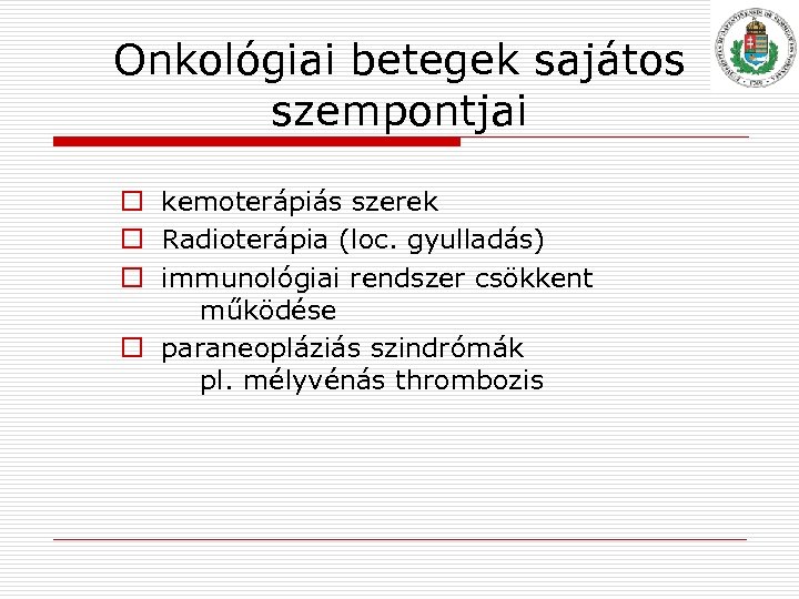 Onkológiai betegek sajátos szempontjai o kemoterápiás szerek o Radioterápia (loc. gyulladás) o immunológiai rendszer