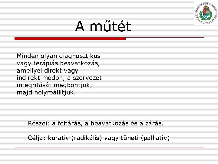 A műtét Minden olyan diagnosztikus vagy terápiás beavatkozás, amellyel direkt vagy indirekt módon, a