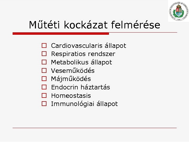 Műtéti kockázat felmérése o o o o Cardiovascularis állapot Respiratios rendszer Metabolikus állapot Veseműködés