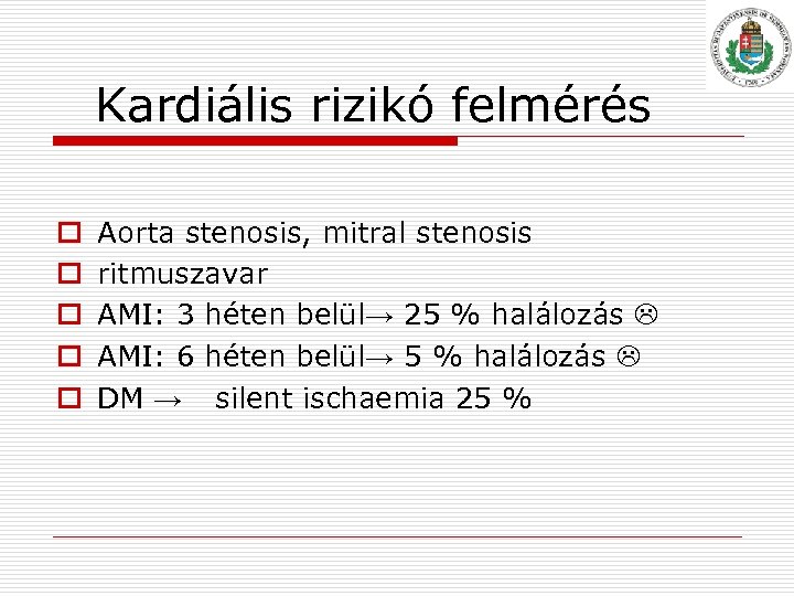 Kardiális rizikó felmérés o o o Aorta stenosis, mitral stenosis ritmuszavar AMI: 3 héten