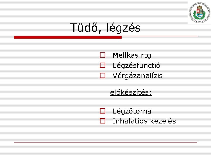 Tüdő, légzés o Mellkas rtg o Légzésfunctió o Vérgázanalízis előkészítés: o Légzőtorna o Inhalátios