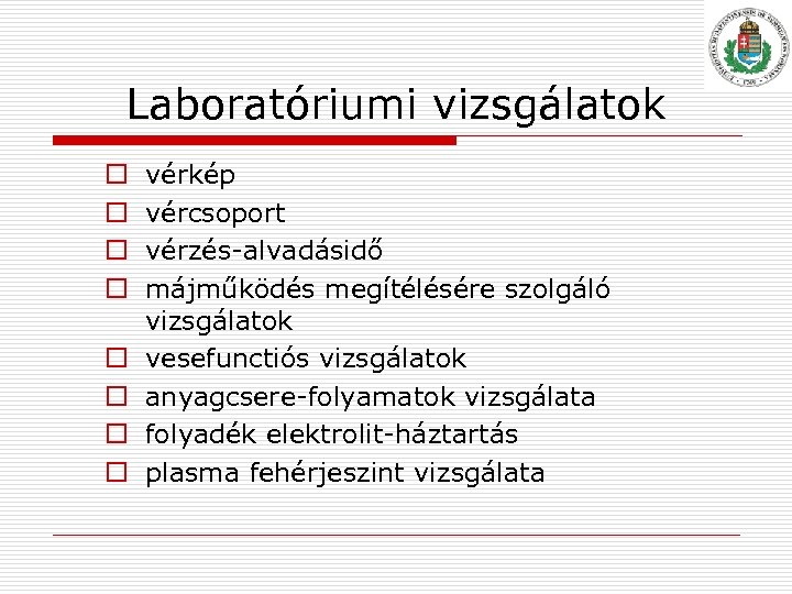 Laboratóriumi vizsgálatok o o o o vérkép vércsoport vérzés alvadásidő májműködés megítélésére szolgáló vizsgálatok