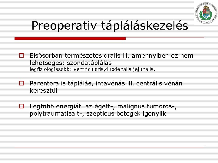 Preoperativ tápláláskezelés o Elsősorban természetes oralis ill, amennyiben ez nem lehetséges: szondatáplálás legfiziológiásabb: ventricularis,