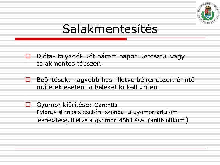 Salakmentesítés o Diéta folyadék két három napon keresztül vagy salakmentes tápszer. o Beöntések: nagyobb