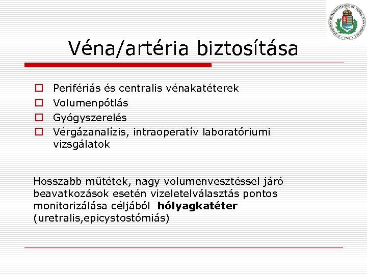 Véna/artéria biztosítása o o Perifériás és centralis vénakatéterek Volumenpótlás Gyógyszerelés Vérgázanalízis, intraoperatív laboratóriumi vizsgálatok