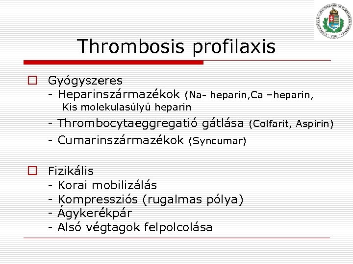 Thrombosis profilaxis o Gyógyszeres Heparinszármazékok (Na heparin, Ca –heparin, Kis molekulasúlyú heparin Thrombocytaeggregatió gátlása