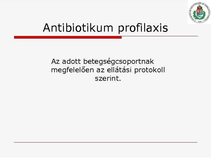 Antibiotikum profilaxis Az adott betegségcsoportnak megfelelően az ellátási protokoll szerint. 