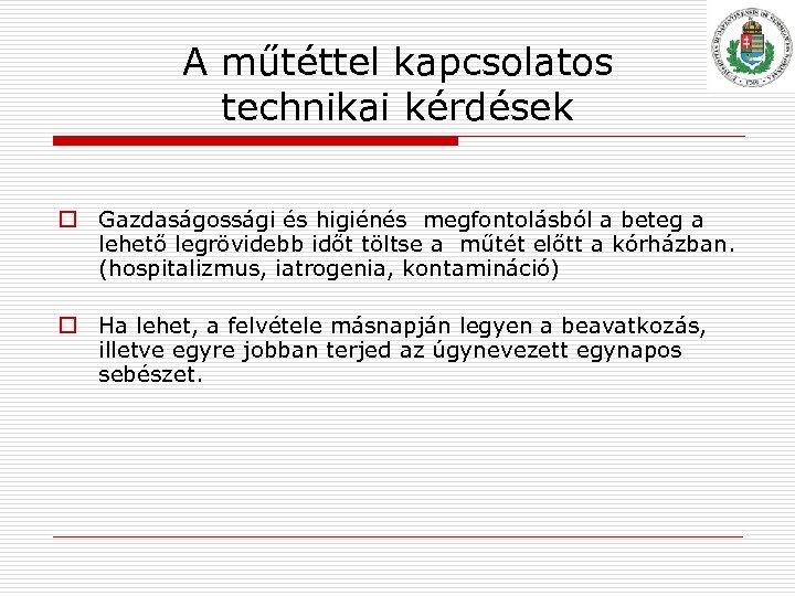 A műtéttel kapcsolatos technikai kérdések o Gazdaságossági és higiénés megfontolásból a beteg a lehető