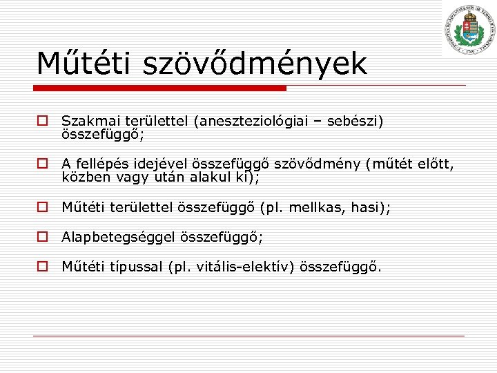 Műtéti szövődmények o Szakmai területtel (aneszteziológiai – sebészi) összefüggő; o A fellépés idejével összefüggő