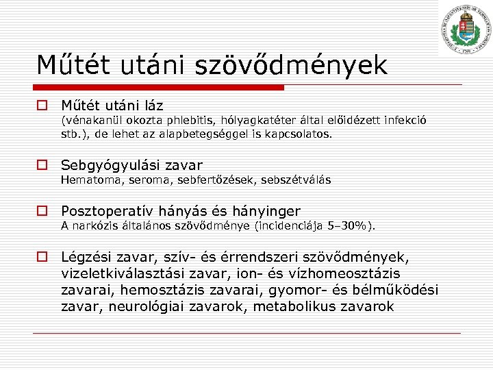 Műtét utáni szövődmények o Műtét utáni láz (vénakanül okozta phlebitis, hólyagkatéter által előidézett infekció