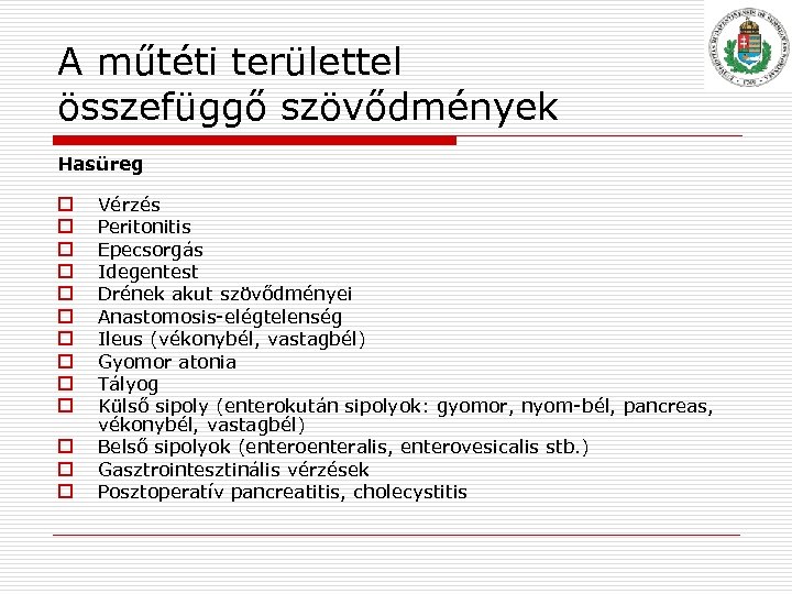 A műtéti területtel összefüggő szövődmények Hasüreg o o o o Vérzés Peritonitis Epecsorgás Idegentest