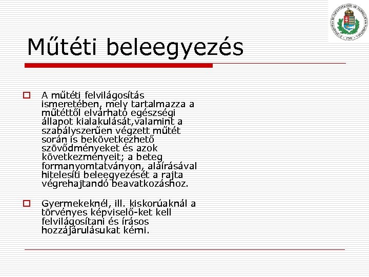 Műtéti beleegyezés o A műtéti felvilágosítás ismeretében, mely tartalmazza a műtéttől elvárható egészségi állapot