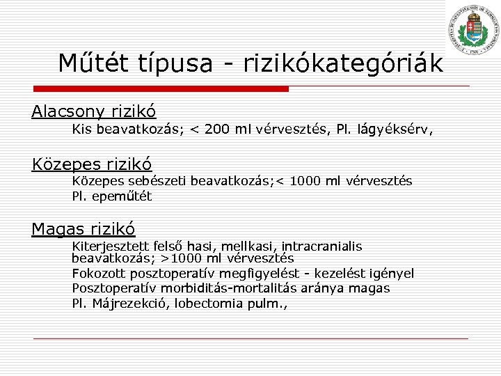 Műtét típusa rizikókategóriák Alacsony rizikó Kis beavatkozás; < 200 ml vérvesztés, Pl. lágyéksérv, Közepes