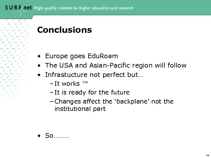 Conclusions • Europe goes Edu. Roam • The USA and Asian-Pacific region will follow