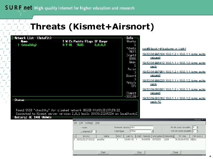 Threats (Kismet+Airsnort) root@ibook: ~# tcpdump -n -i eth 1 19: 52: 08. 995104 10.