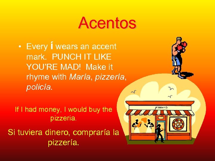 Acentos • Every í wears an accent mark. PUNCH IT LIKE YOU’RE MAD! Make