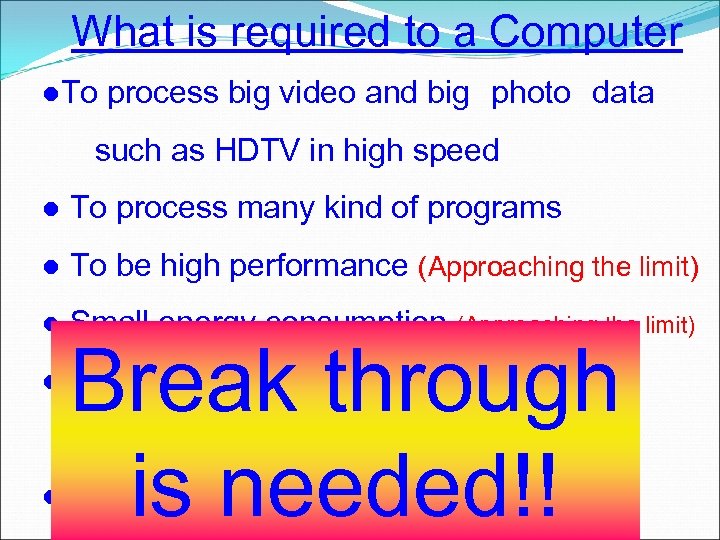 What is required to a Computer ●To process big video and big　photo　data such as